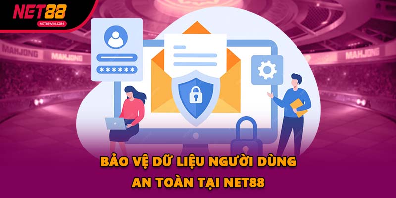 Bảo vệ dữ liệu người dùng an toàn tại NET88