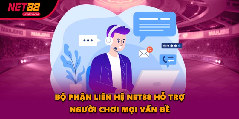 Bộ phận Liên Hệ NET88 hỗ trợ người chơi mọi vấn đề