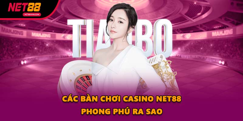 Các bàn chơi Casino NET88 phong phú ra sao
