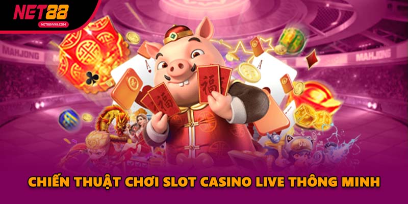 Chiến thuật chơi Slot Casino Live thông minh