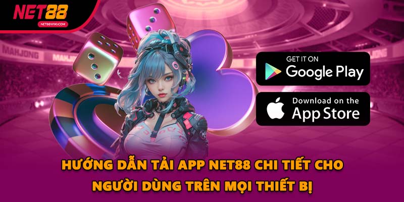 Hướng dẫn Tải App NET88 chi tiết cho người dùng trên mọi thiết bị