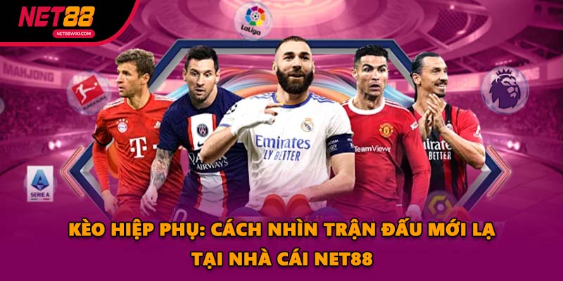 Kèo Hiệp Phụ: Cách Nhìn Trận Đấu Mới Lạ Tại Nhà Cái NET88