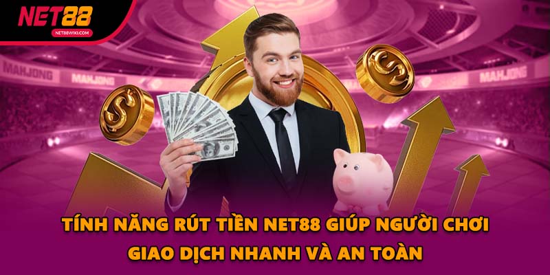 Tính năng rút tiền NET88 giúp người chơi giao dịch nhanh và an toàn