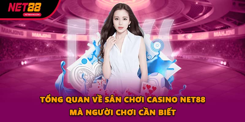Tổng quan về sân chơi Casino NET88 mà người chơi cần biết
